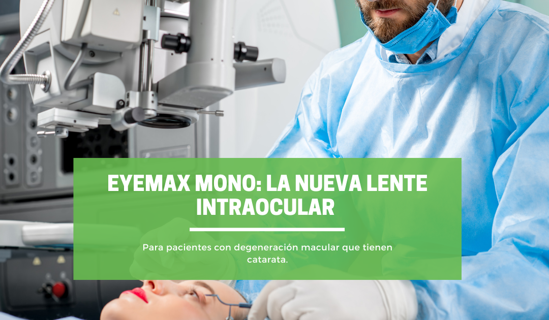 EyeMax Mono: la nueva lente intraocular para pacientes con degeneración macular que tienen catarata