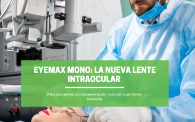 EyeMax Mono: la nueva lente intraocular para pacientes con degeneración macular que tienen catarata