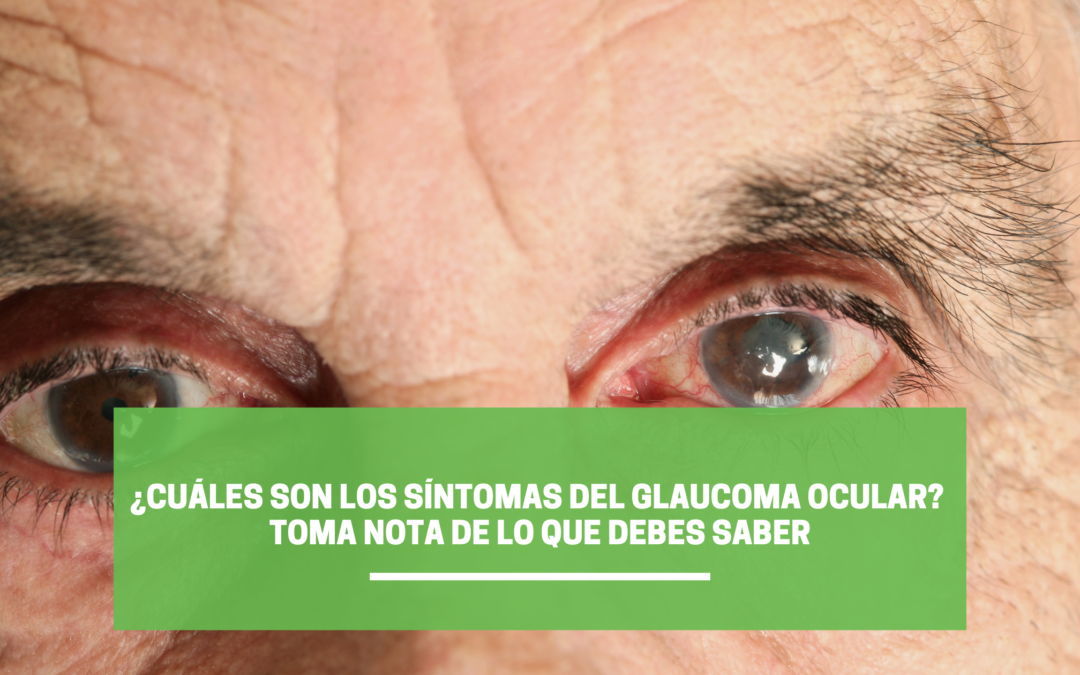 ¿Cuáles son los síntomas del glaucoma ocular? Toma nota de lo que debes saber