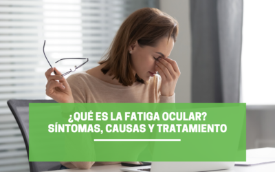 ¿Qué es la fatiga ocular?: Síntomas, causas y tratamiento